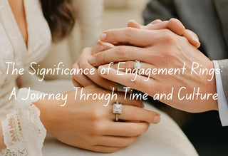 Choosing an Engagement Ring: Episode 1 - The Significance of Engagement Rings: A Journey Through Time and Culture